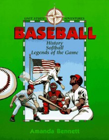 Baseball: History, Softball and Legends of the Game - Amanda Bennett