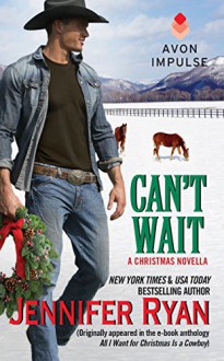 Can't Wait: (Originally appeared in the e-book anthology ALL I WANT FOR CHRISTMAS IS A COWBOY) - Jennifer Ryan