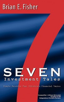 Seven Investment Tales - Brian E. Fisher