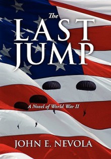 The Last Jump: A Novel of World War II - John E. Nevola