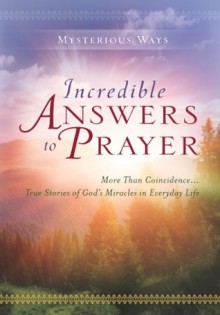 Mysterious Ways: Incredible Answers to Prayer - Guideposts Editors