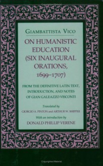 On Humanistic Education: Six Inaugural Orations, 1699 1707 - Giambattista Vico, Giorgio A. Pinton