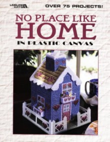 No Place Like Home in Plastic Canvas - Anne Van Wagner Childs, Danna Brown Hill