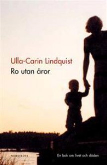 Ro utan åror: En bok om livet och döden - Ulla-Carin Lindquist, Martin Ingvar