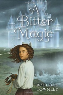 A Bitter Magic - Roderick Townley