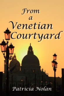 From a Venetian Courtyard *** TOP THREE BOOK *** - Patricia Nolan