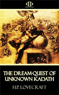 The Dream-Quest of Unknown Kadath - H.P. Lovecraft