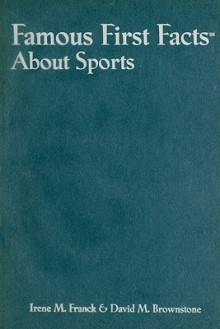 Famous First Facts about Sports - Irene M. Franck, David M. Brownstone