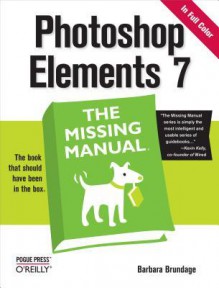 Photoshop Elements 7: The Missing Manual: The Missing Manual - Barbara Brundage