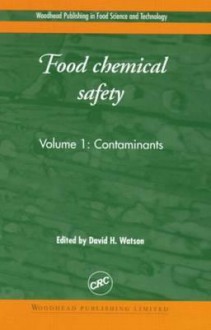 Food Chemical Safety, Volume I: Contaminants - David H. Watson