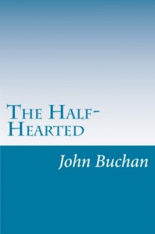 The Half-Hearted - John Buchan