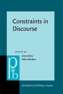 Constraints In Discourse (Pragmatics And Beyond New Series) - Anton Benz