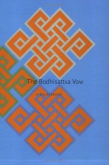 The Bodhisattva Vow: A Sourcebook - Chögyam Trungpa, Patrul Rinpoche, Sakyong Mipham