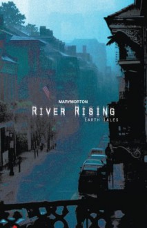 River Rising: Earth Tales - Mary Morton