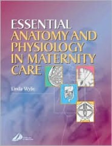 Essential Anatomy and Physiology for Maternity Care - Churchill Livingstone