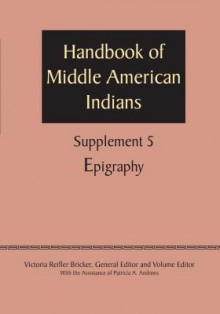 Supplement to the Handbook of Middle American Indians, Volume 5: Epigraphy - Victoria Reifler Bricker