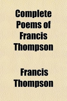 Complete Poems of Francis Thompson - Francis Thompson