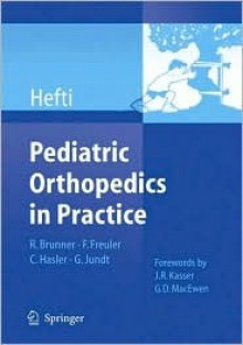 Pediatric Orthopedics in Practice - Fritz Hefti, F. Freuler