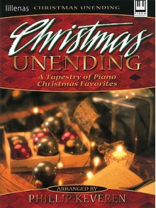 Christmas Unending: A Tapestry of Piano Christmas Favorites - Phillip Keveren