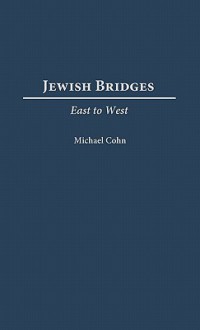 Jewish Bridges: East to West - Michael Cohn