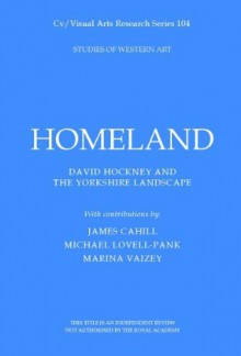 Homeland: David Hockney and the Yorkshire Landscape (Cv/Visual Arts Research) - Marina Vaizey