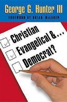 Christian, Evangelical, And Democrat? - George G. Hunter III