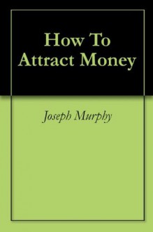 How To Attract Money - Joseph Murphy