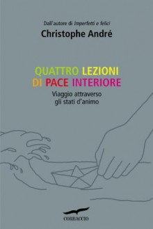 Quattro lezioni di pace interiore (I libri del benessere) (Italian Edition) - Christophe André, Anna Morpurgo