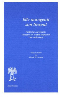 Elle mangeait son linceuil : Fantômes, revenants, vampires et esprits frappeurs Une anthologie - Claude Lecouteux, Collectif, Edouard Paris, Césaire de Heisterbach, Guillaume de Neubrige