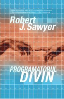 Programatorul Divin - Robert J. Sawyer, Mihai-Dan Pavelescu