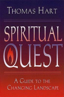 Spiritual Quest: A Guide To The Changing Landscape - Thomas N. Hart