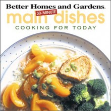 30-Minute Main Dishes: Cooking for Today (Better Homes and Gardens) - Marcia Stanley