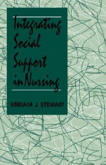 Integrating Social Support in Nursing - Miriam Stewart, Sherry H. Stewart