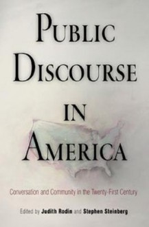 Public Discourse in America: Conversation and Community in the Twenty-First Century - Judith Rodin