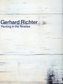 Gerhard Richter: Painting in the Nineties : With an Essay the Polemics of Paint by Peter Gidal - Gerhard Richter, Peter Gidal