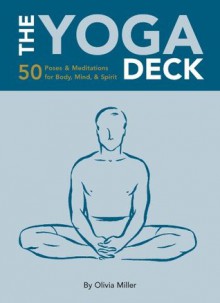 The Yoga Deck: 50 Poses & Meditations for Body, Mind, & Spirit - Olivia H. Miller