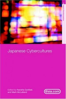 Japanese Cybercultures (Asia's Transformations/Asia.com) - ark McLelland, Nanette Gottlieb, Mark McLelland