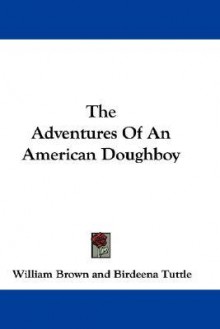 The Adventures of an American Doughboy - William Brown, Birdeena Tuttle