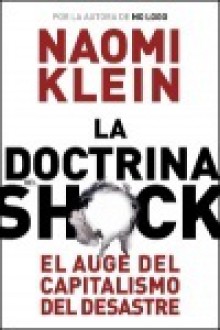 La doctrina del shock. El auge del capitalismo del desastre - Naomi Klein