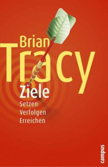 Ziele Setzen. Verfolgen. Erreichen - Brian Tracy