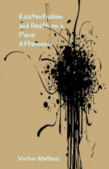 Existentialism and Death On a Paris Afternoon - Victor Methos