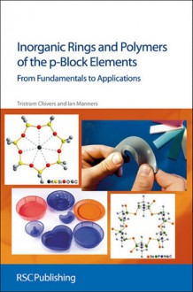 Inorganic Rings and Polymers of the p-Block Elements - Tristram Chivers, Ian Manners