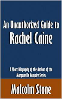 An Unauthorized Guide to Rachel Caine: A Short Biography of the Author of the Morganville Vampire Series [Article] - Malcolm Stone