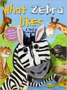 What Zebra Likes: A Tale of Friendship - Wendy Wax