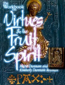 The Workbook on Virtues and the Fruit of the Spirit - Maxie D. Dunnam, Kimberly Dunnam Reisman