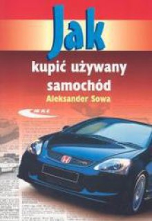 Jak kupić używany samochód - Aleksander Sowa