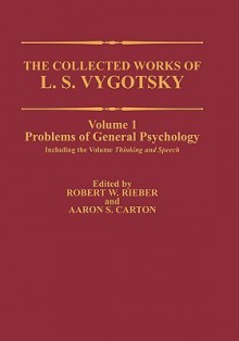 Collected Works of L.S. Vygotsky, Volume 1: Problems of General Psychology, Including Thinking and Speech - Lev S. Vygotsky, Robert W. Rieber, Aaron S. Carton