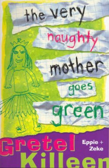 The Very Naughty Mother Goes Green - Gretel Killeen