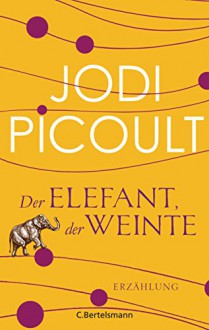 Der Elefant, der weinte: Erzählung (Kindle Single) - Jodi Picoult, Elfriede Peschel