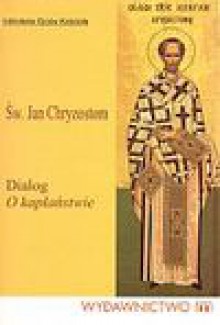 w. Jan Chryzostom. Dialog o kapłaństwie - Jan Chryzostom